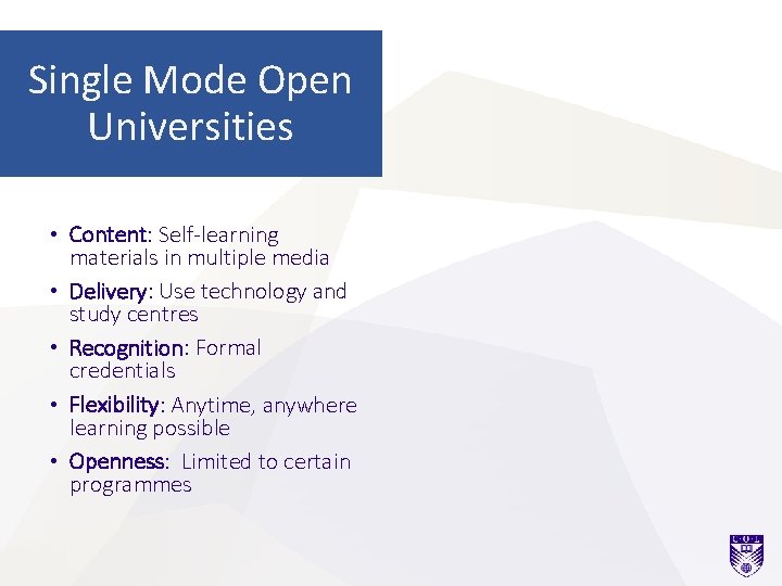 Single Mode Open Universities • Content: Self-learning materials in multiple media • Delivery: Use