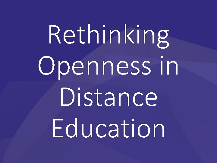 Rethinking Openness in Distance Education 