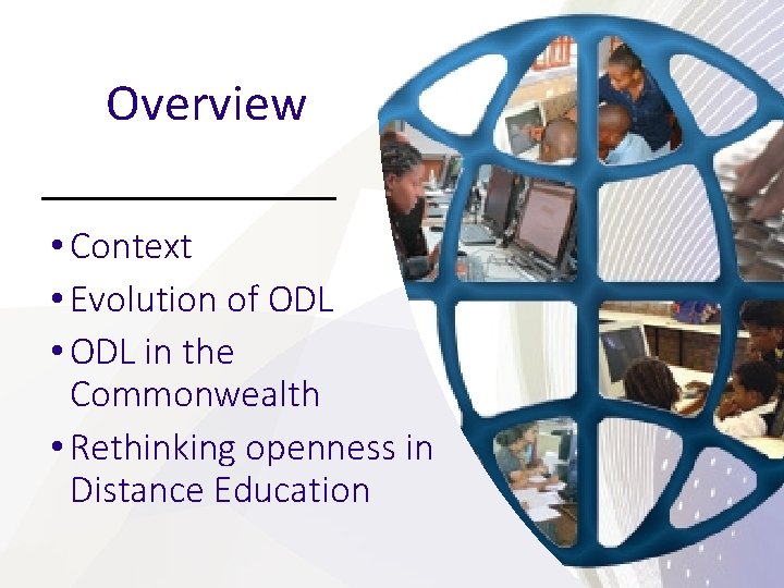 Overview • Context • Evolution of ODL • ODL in the Commonwealth • Rethinking