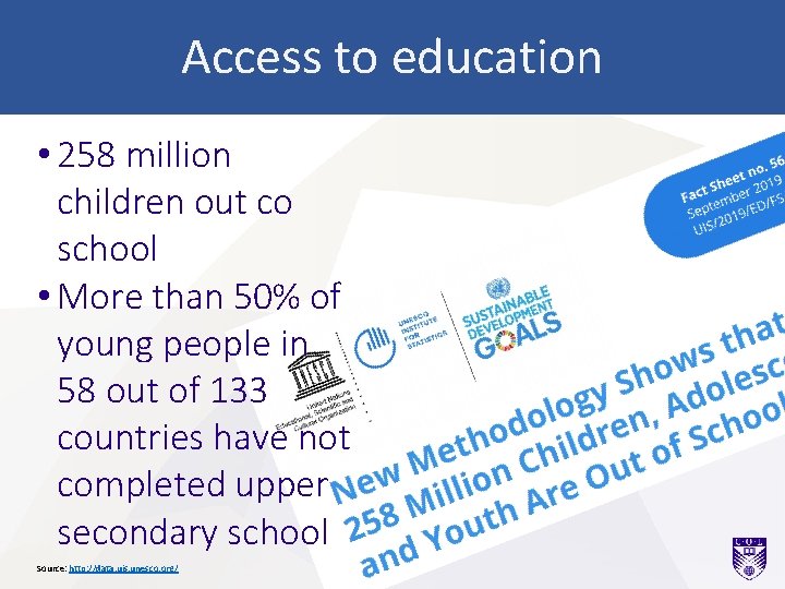 Access to education • 258 million children out co school • More than 50%