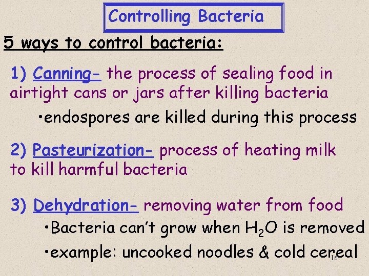 Controlling Bacteria 5 ways to control bacteria: 1) Canning- the process of sealing food