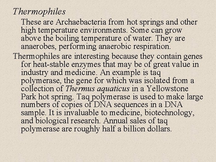 Thermophiles These are Archaebacteria from hot springs and other high temperature environments. Some can