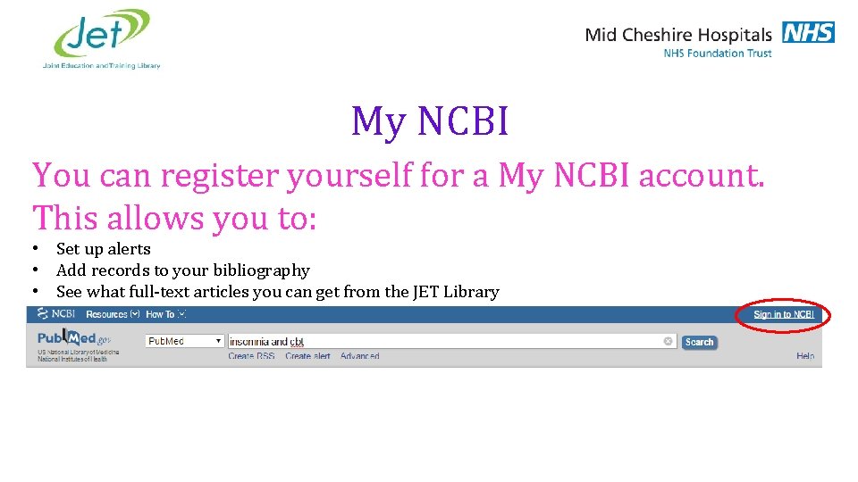 My NCBI You can register yourself for a My NCBI account. This allows you