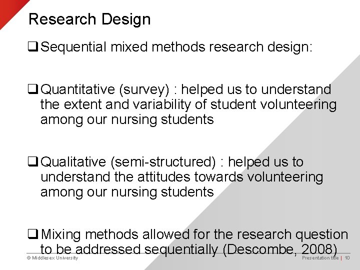 Research Design q Sequential mixed methods research design: q Quantitative (survey) : helped us