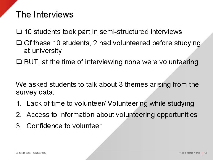 The Interviews q 10 students took part in semi-structured interviews q Of these 10