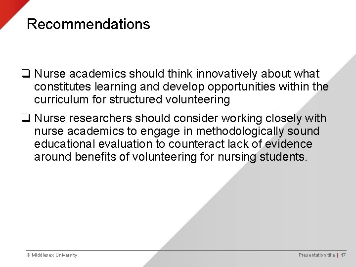 Recommendations q Nurse academics should think innovatively about what constitutes learning and develop opportunities