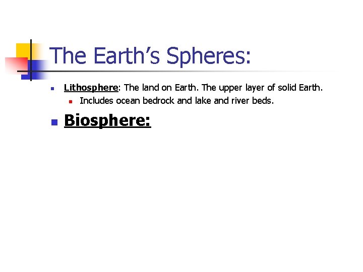 The Earth’s Spheres: n n Lithosphere: The land on Earth. The upper layer of