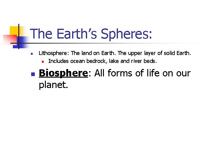 The Earth’s Spheres: n n Lithosphere: The land on Earth. The upper layer of