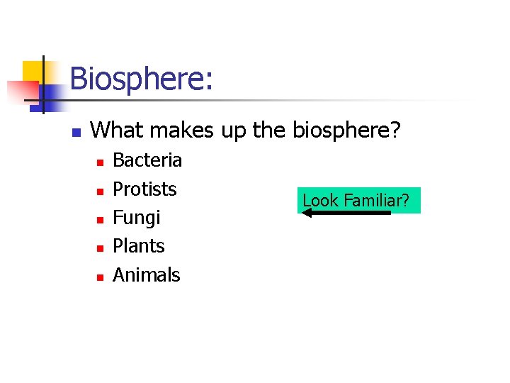 Biosphere: n What makes up the biosphere? n n n Bacteria Protists Fungi Plants