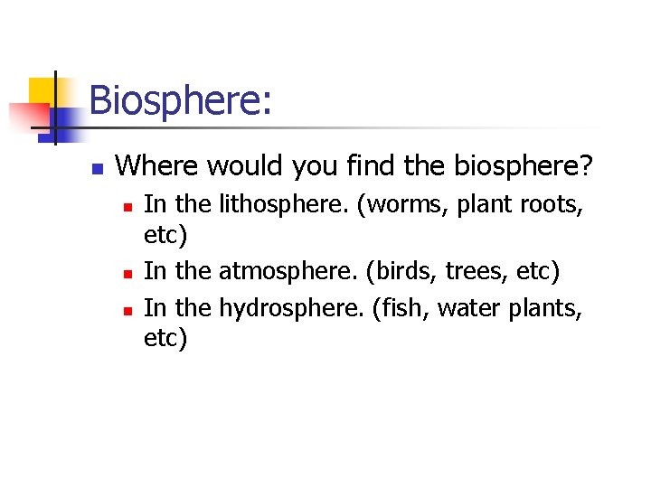 Biosphere: n Where would you find the biosphere? n n n In the lithosphere.