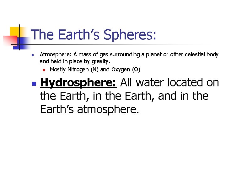 The Earth’s Spheres: n n Atmosphere: A mass of gas surrounding a planet or