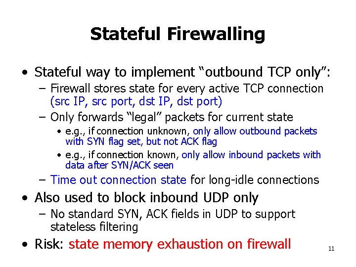 Stateful Firewalling • Stateful way to implement “outbound TCP only”: – Firewall stores state