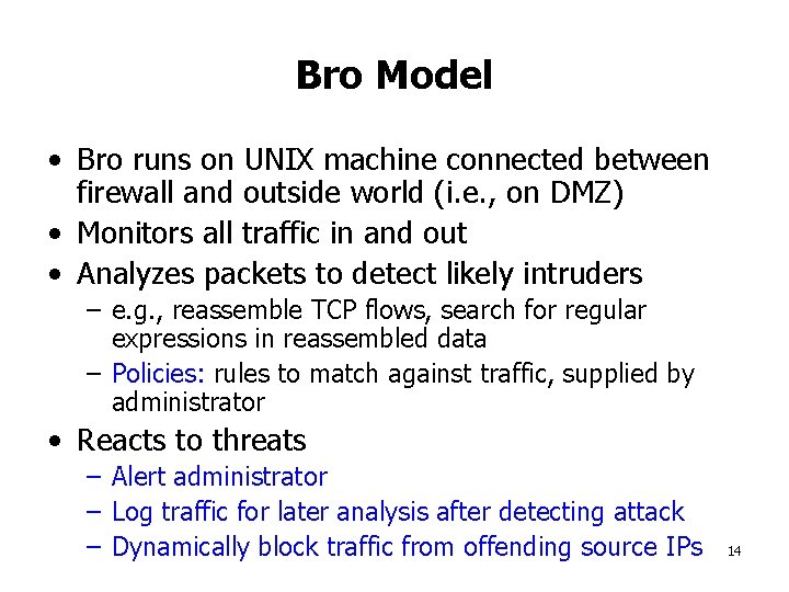 Bro Model • Bro runs on UNIX machine connected between firewall and outside world