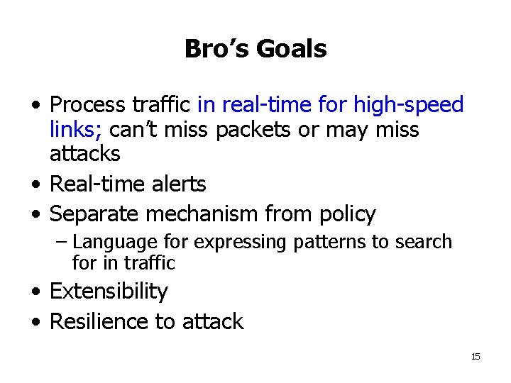 Bro’s Goals • Process traffic in real-time for high-speed links; can’t miss packets or