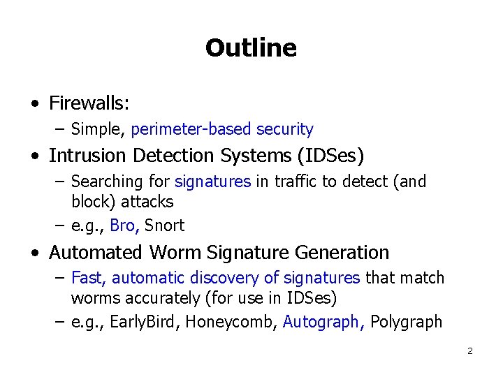 Outline • Firewalls: – Simple, perimeter-based security • Intrusion Detection Systems (IDSes) – Searching