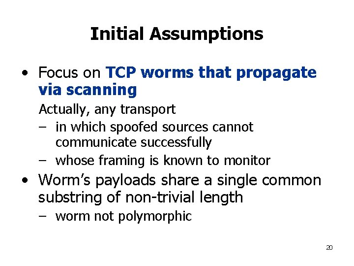 Initial Assumptions • Focus on TCP worms that propagate via scanning Actually, any transport