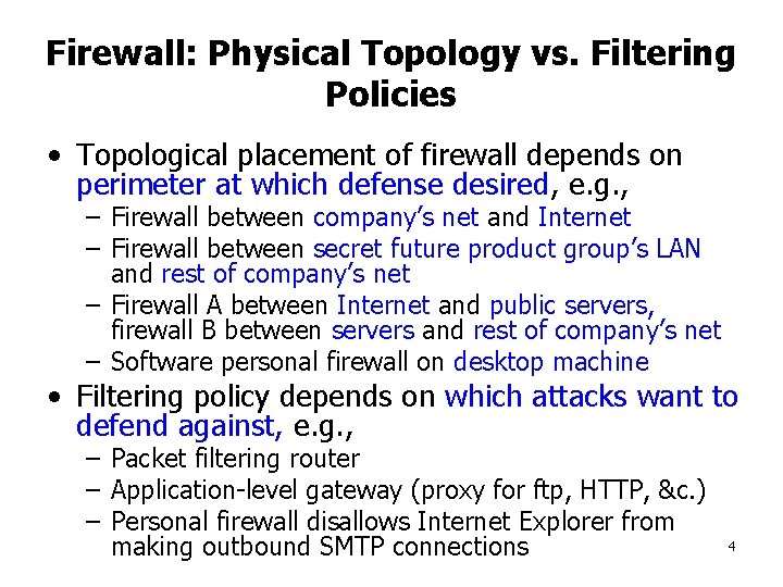 Firewall: Physical Topology vs. Filtering Policies • Topological placement of firewall depends on perimeter