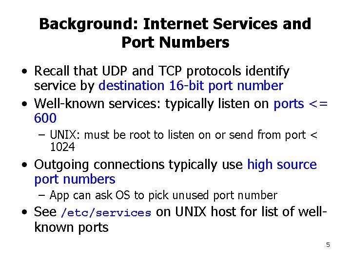 Background: Internet Services and Port Numbers • Recall that UDP and TCP protocols identify
