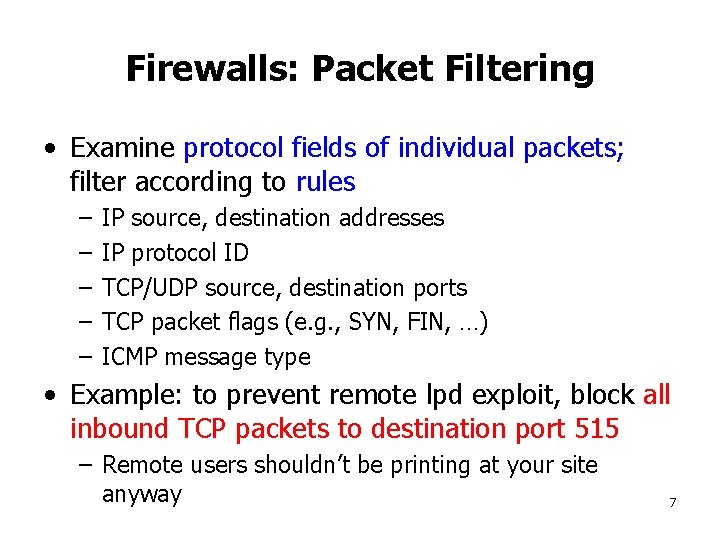 Firewalls: Packet Filtering • Examine protocol fields of individual packets; filter according to rules