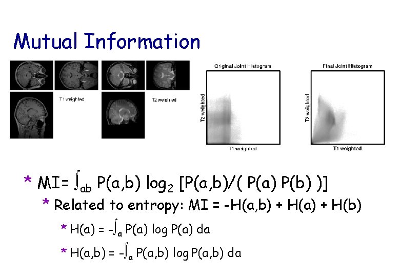 Mutual Information * MI= ab P(a, b) log 2 [P(a, b)/( P(a) P(b) )]