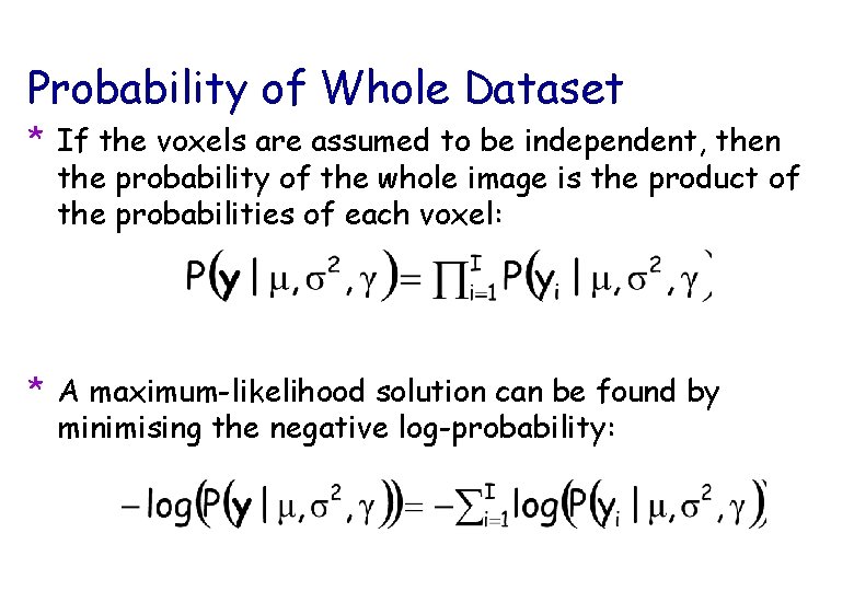 Probability of Whole Dataset * If the voxels are assumed to be independent, then