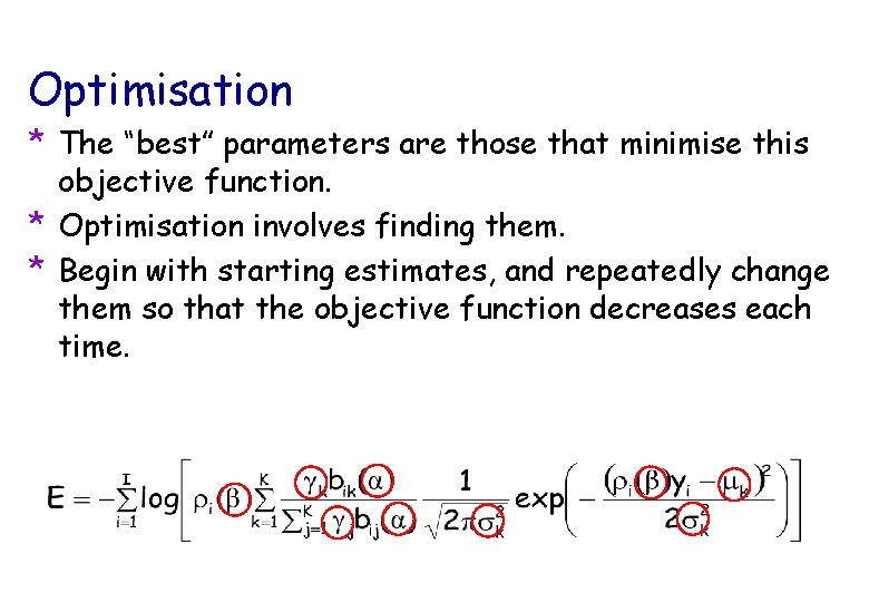 Optimisation * The “best” parameters are those that minimise this objective function. * Optimisation