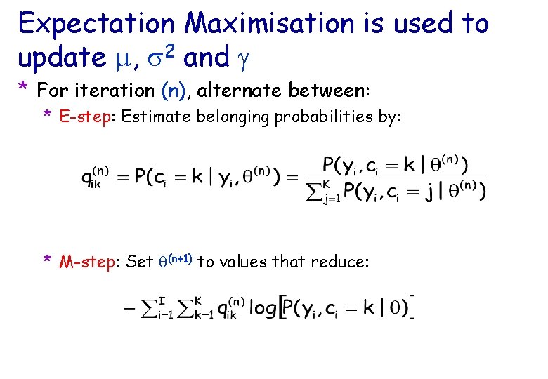 Expectation Maximisation is used to update m, s 2 and g * For iteration
