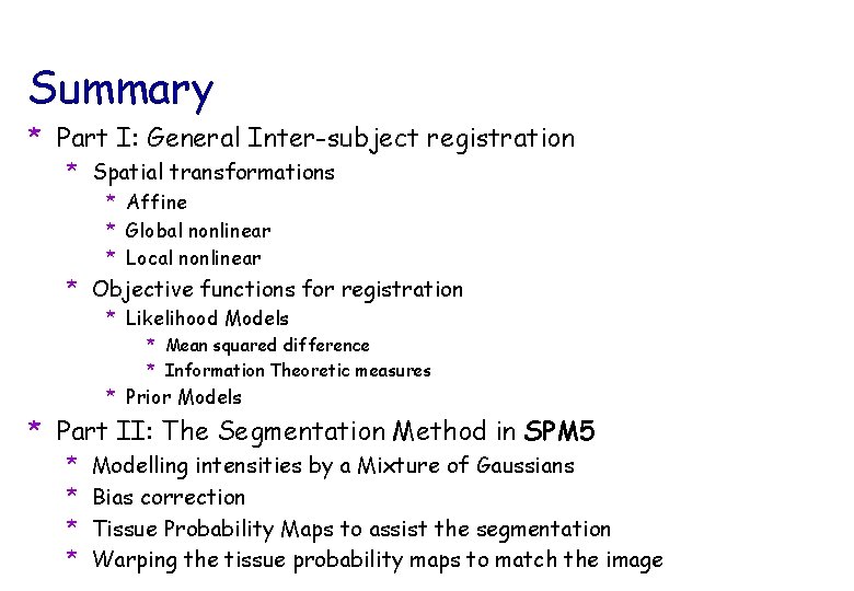 Summary * Part I: General Inter-subject registration * Spatial transformations * Affine * Global