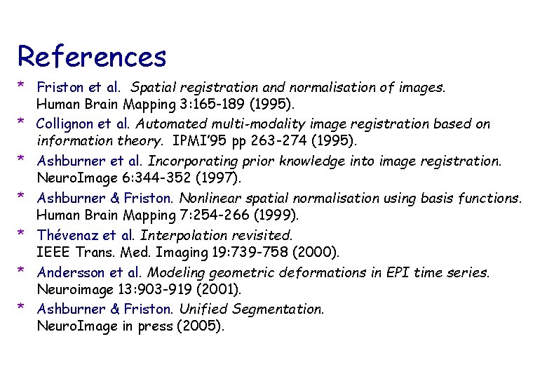 References * Friston et al. Spatial registration and normalisation of images. Human Brain Mapping