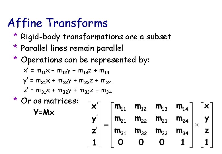 Affine Transforms * Rigid-body transformations are a subset * Parallel lines remain parallel *