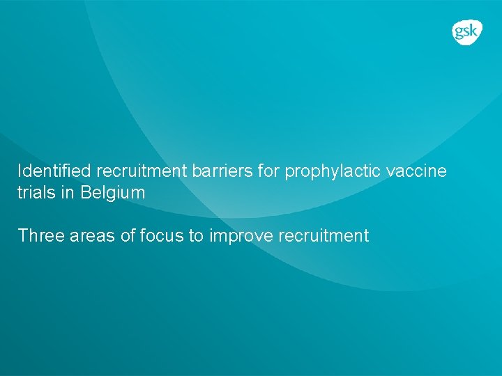 Identified recruitment barriers for prophylactic vaccine trials in Belgium Three areas of focus to