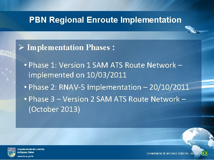 PBN Regional Enroute Implementation Phases : • Phase 1: Version 1 SAM ATS Route