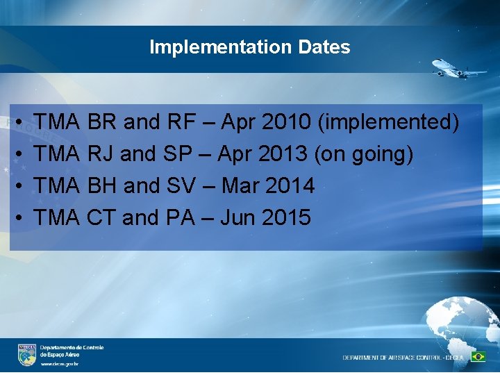 Implementation Dates • • TMA BR and RF – Apr 2010 (implemented) TMA RJ