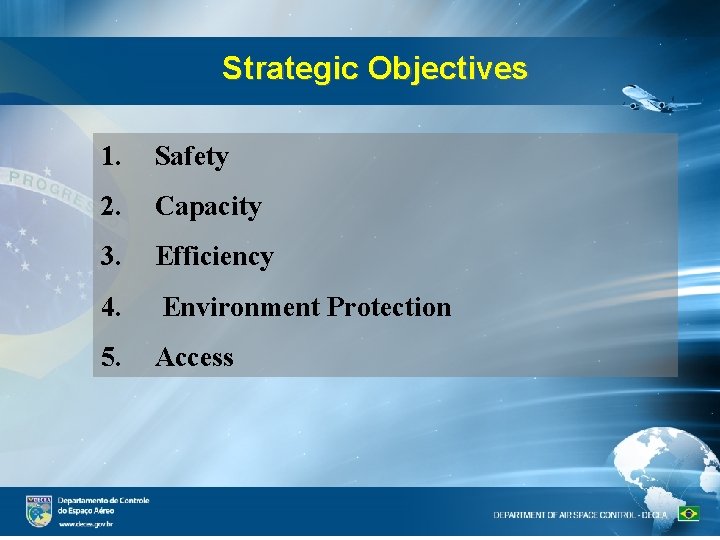 Strategic Objectives 1. Safety 2. Capacity 3. Efficiency 4. Environment Protection 5. Access 