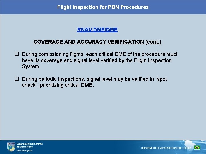 Flight Inspection for PBN Procedures RNAV DME/DME COVERAGE AND ACCURACY VERIFICATION (cont. ) q