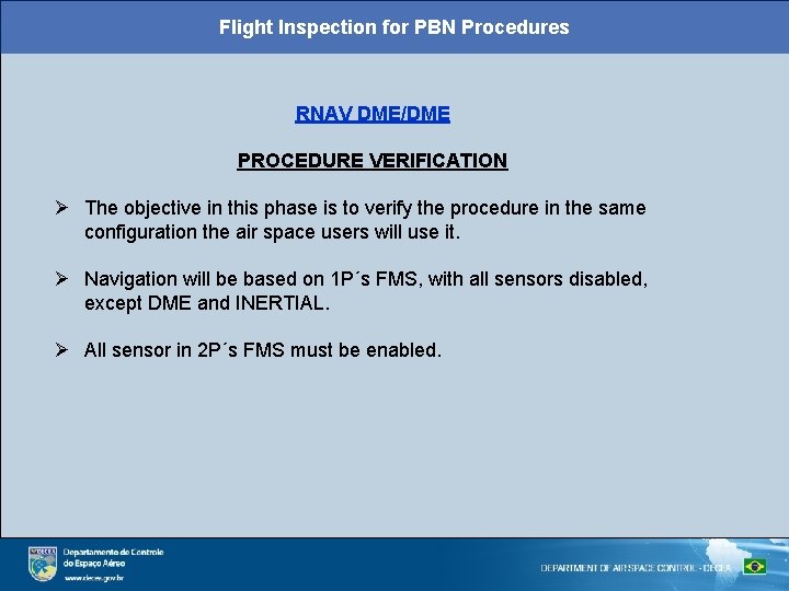 Flight Inspection for PBN Procedures RNAV DME/DME PROCEDURE VERIFICATION The objective in this phase