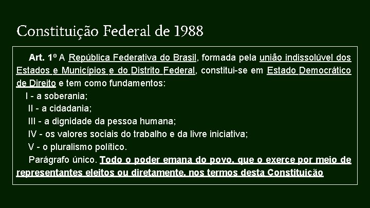 Constituição Federal de 1988 Art. 1º A República Federativa do Brasil, formada pela união