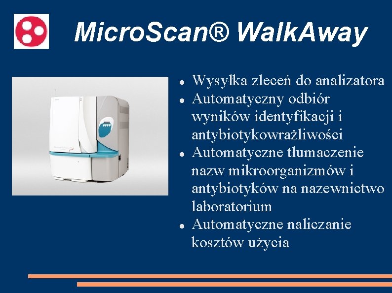 Micro. Scan® Walk. Away Wysyłka zleceń do analizatora Automatyczny odbiór wyników identyfikacji i antybiotykowrażliwości