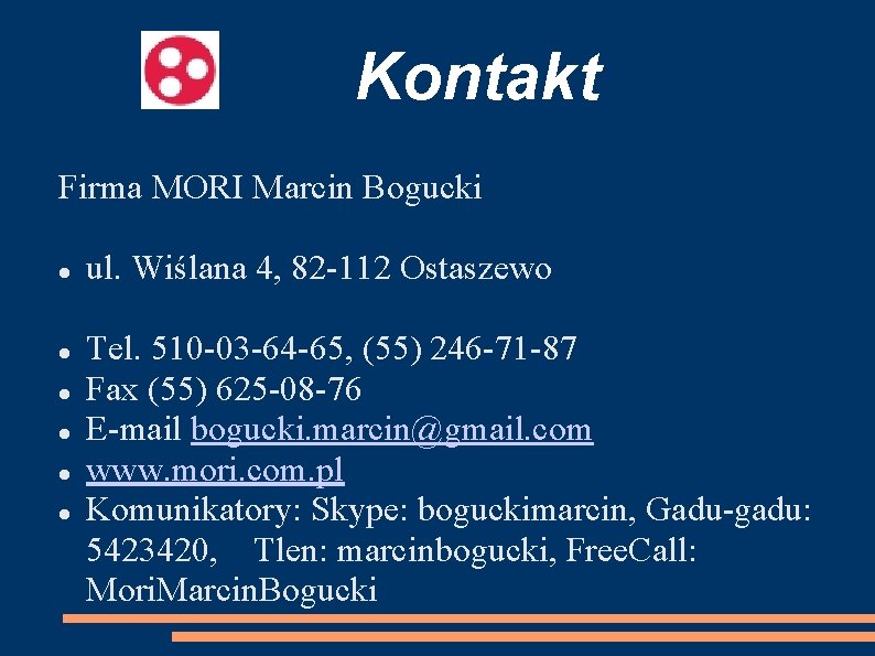 Kontakt Firma MORI Marcin Bogucki ul. Wiślana 4, 82 -112 Ostaszewo Tel. 510 -03
