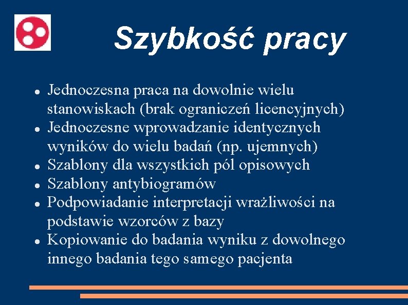 Szybkość pracy Jednoczesna praca na dowolnie wielu stanowiskach (brak ograniczeń licencyjnych) Jednoczesne wprowadzanie identycznych