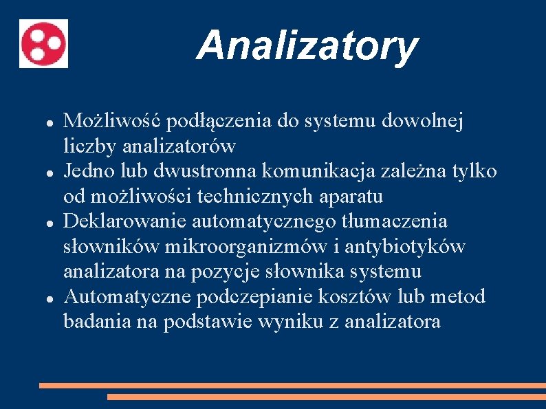 Analizatory Możliwość podłączenia do systemu dowolnej liczby analizatorów Jedno lub dwustronna komunikacja zależna tylko