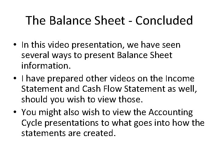 The Balance Sheet - Concluded • In this video presentation, we have seen several