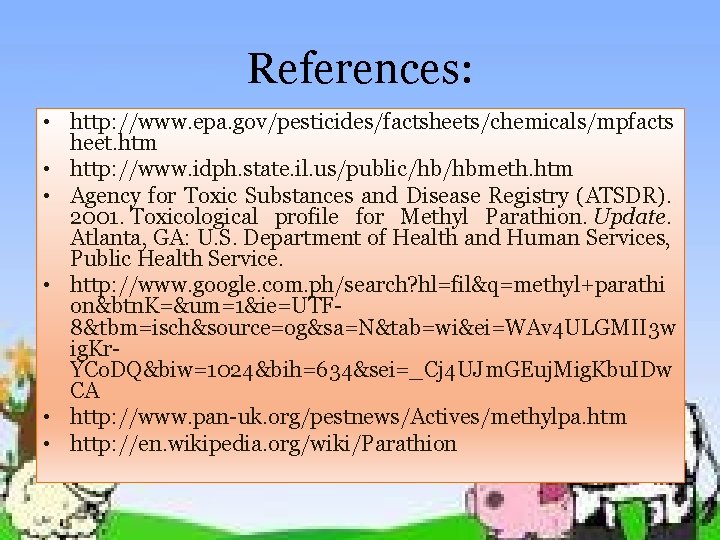 References: • http: //www. epa. gov/pesticides/factsheets/chemicals/mpfacts heet. htm • http: //www. idph. state. il.