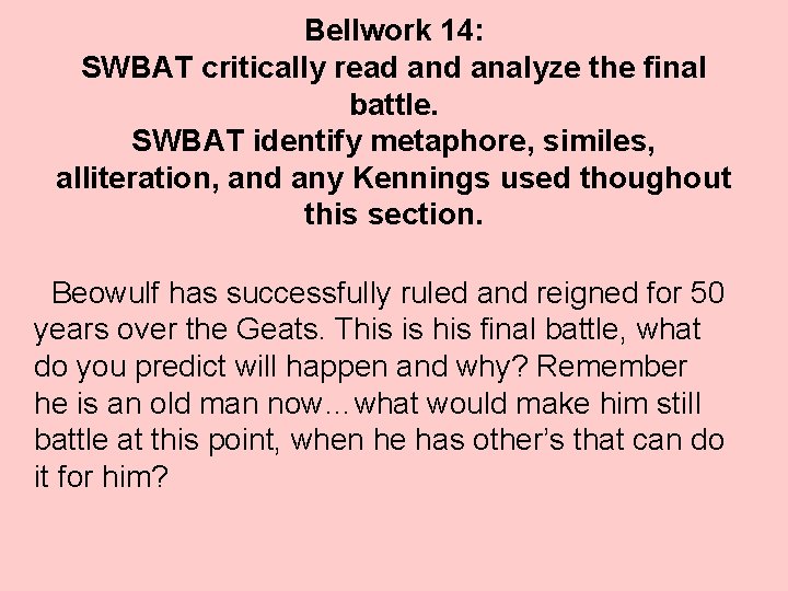 Bellwork 14: SWBAT critically read analyze the final battle. SWBAT identify metaphore, similes, alliteration, Bellwork 14: SWBAT critically read analyze the final battle. SWBAT identify metaphore, similes, alliteration,