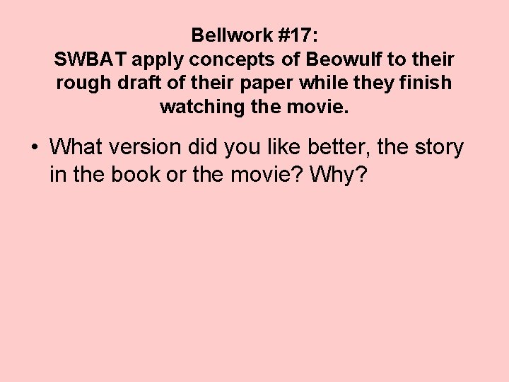 Bellwork #17: SWBAT apply concepts of Beowulf to their rough draft of their paper