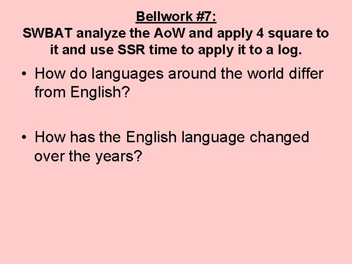 Bellwork #7: SWBAT analyze the Ao. W and apply 4 square to it and