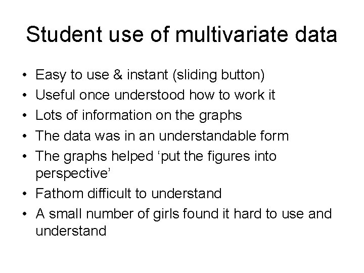 Student use of multivariate data • • • Easy to use & instant (sliding