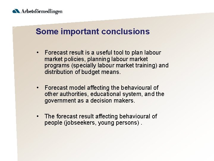 Some important conclusions • Forecast result is a useful tool to plan labour market