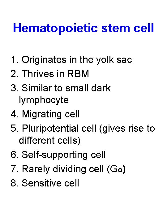 Hematopoietic stem cell 1. Originates in the yolk sac 2. Thrives in RBM 3.