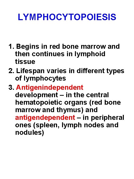 LYMPHOCYTOPOIESIS 1. Begins in red bone marrow and then continues in lymphoid tissue 2.